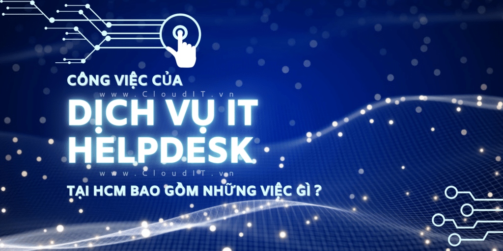 Dịch vụ IT helpdesk tại HCM